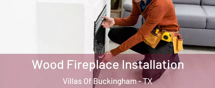 Wood Fireplace Installation Villas Of Buckingham - TX