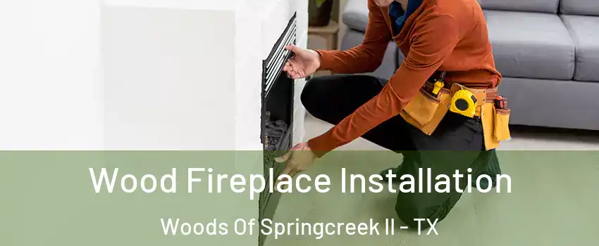 Wood Fireplace Installation Woods Of Springcreek II - TX