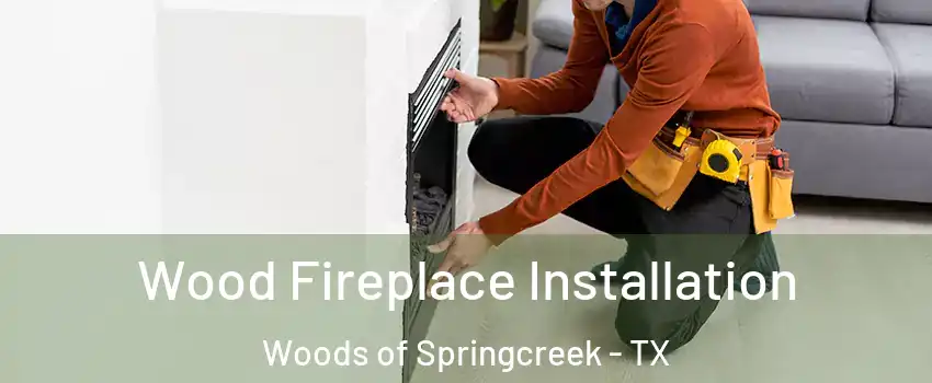 Wood Fireplace Installation Woods of Springcreek - TX