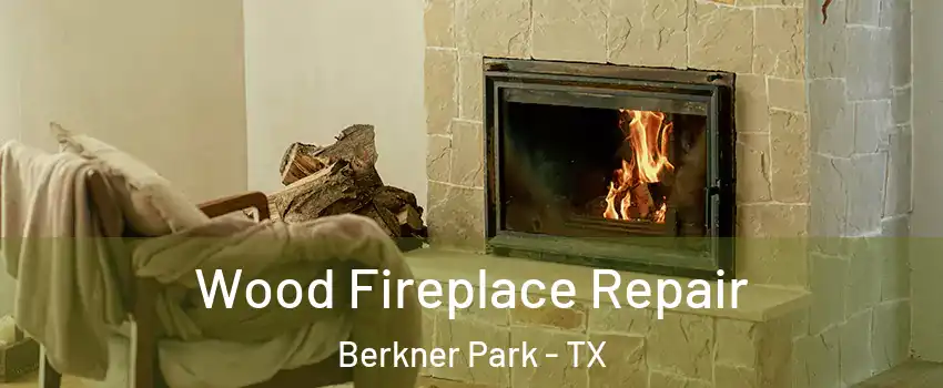 Wood Fireplace Repair Berkner Park - TX