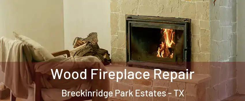 Wood Fireplace Repair Breckinridge Park Estates - TX