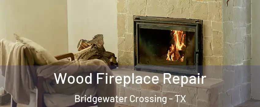Wood Fireplace Repair Bridgewater Crossing - TX