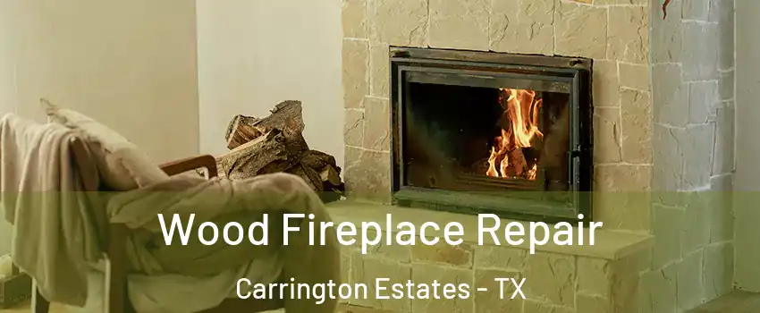 Wood Fireplace Repair Carrington Estates - TX