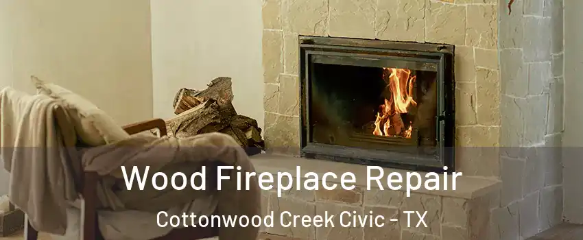 Wood Fireplace Repair Cottonwood Creek Civic - TX