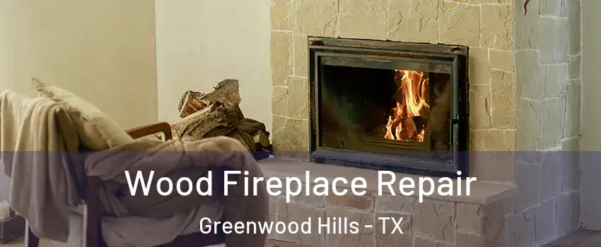 Wood Fireplace Repair Greenwood Hills - TX
