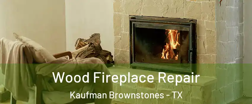 Wood Fireplace Repair Kaufman Brownstones - TX
