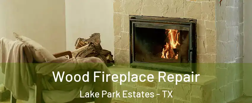 Wood Fireplace Repair Lake Park Estates - TX