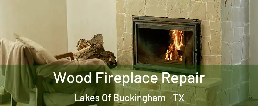 Wood Fireplace Repair Lakes Of Buckingham - TX