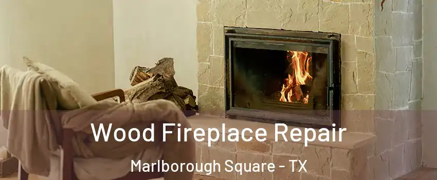 Wood Fireplace Repair Marlborough Square - TX