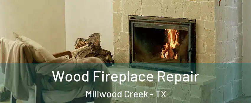 Wood Fireplace Repair Millwood Creek - TX