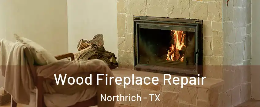 Wood Fireplace Repair Northrich - TX