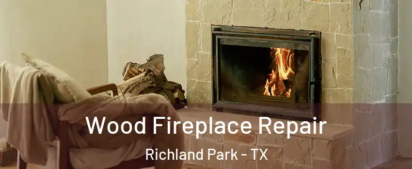Wood Fireplace Repair Richland Park - TX