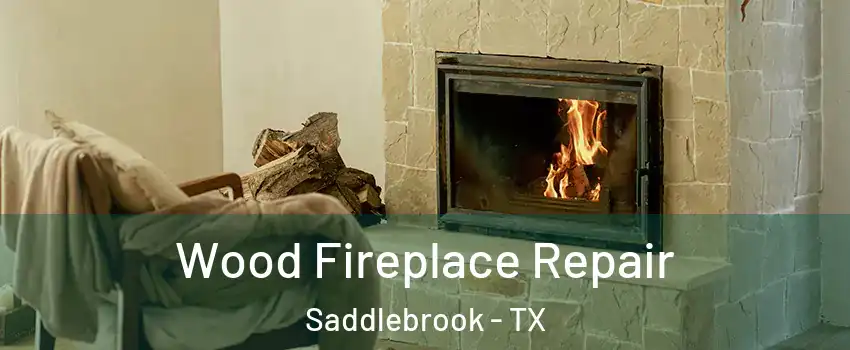 Wood Fireplace Repair Saddlebrook - TX