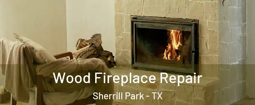 Wood Fireplace Repair Sherrill Park - TX