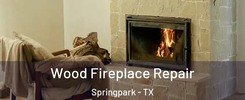 Wood Fireplace Repair Springpark - TX