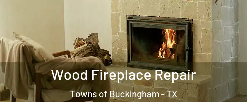 Wood Fireplace Repair Towns of Buckingham - TX