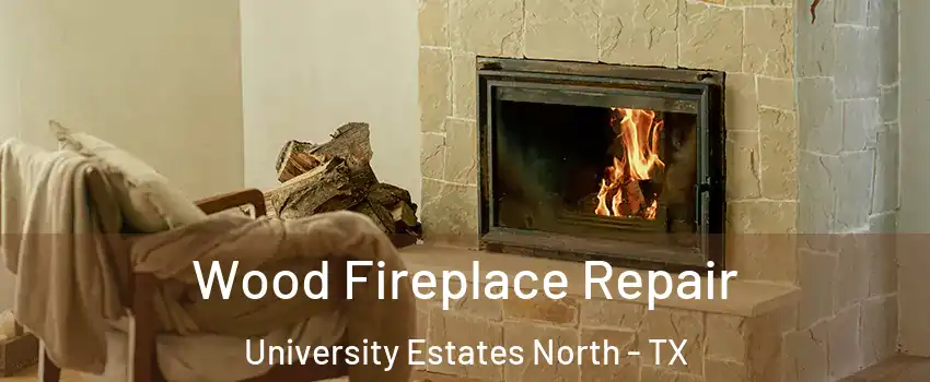 Wood Fireplace Repair University Estates North - TX