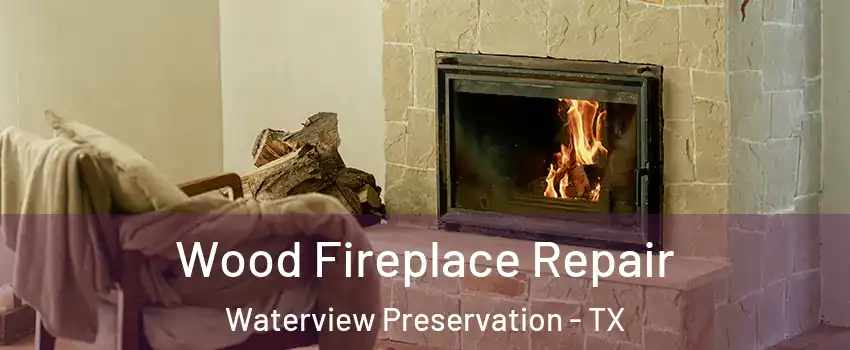 Wood Fireplace Repair Waterview Preservation - TX