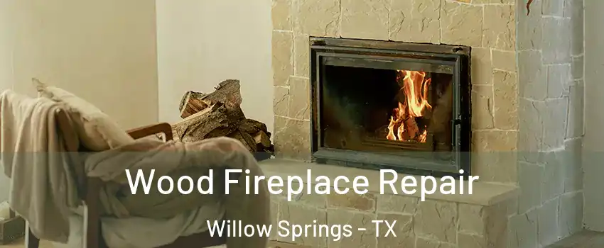 Wood Fireplace Repair Willow Springs - TX
