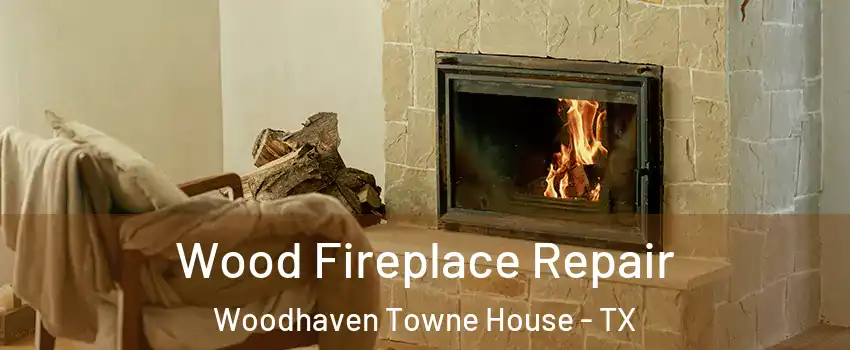 Wood Fireplace Repair Woodhaven Towne House - TX