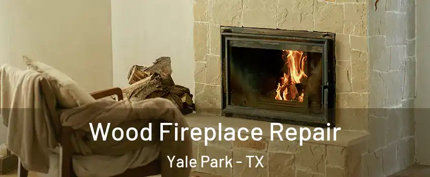 Wood Fireplace Repair Yale Park - TX