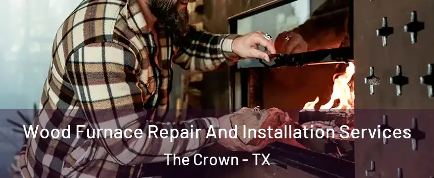 Wood Furnace Repair And Installation Services The Crown - TX