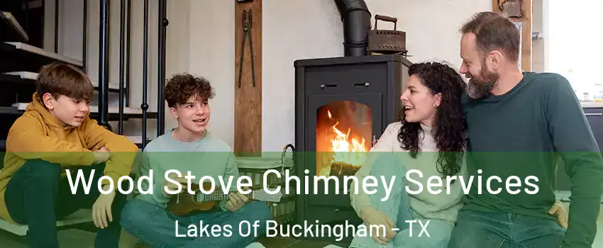 Wood Stove Chimney Services Lakes Of Buckingham - TX