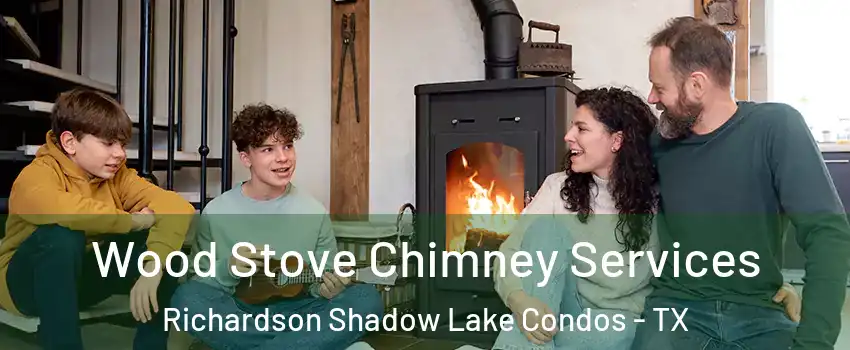 Wood Stove Chimney Services Richardson Shadow Lake Condos - TX