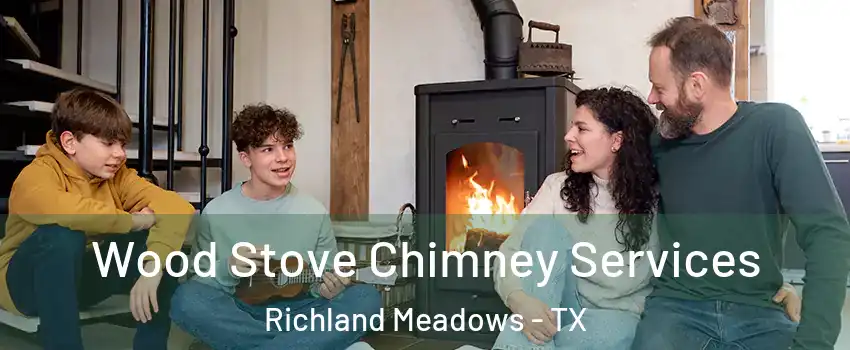 Wood Stove Chimney Services Richland Meadows - TX