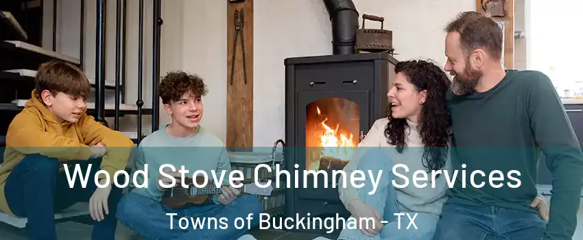 Wood Stove Chimney Services Towns of Buckingham - TX