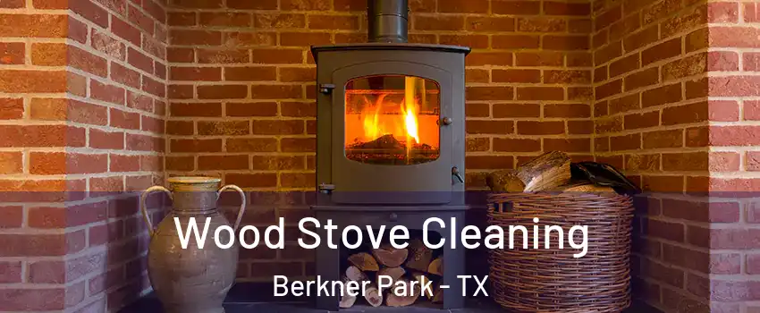 Wood Stove Cleaning Berkner Park - TX