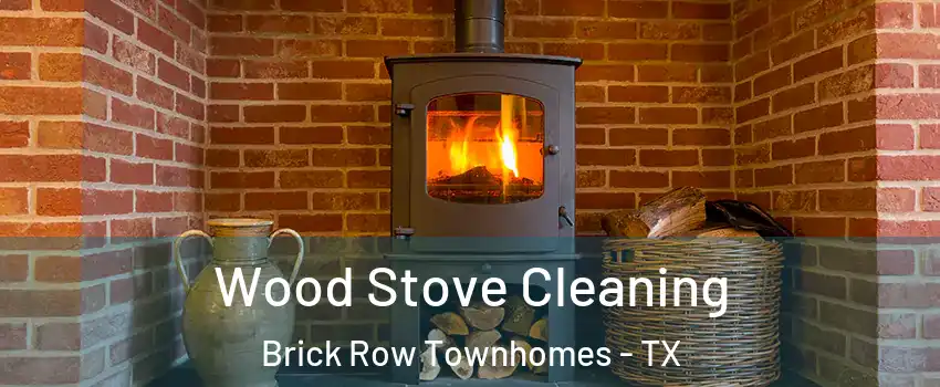 Wood Stove Cleaning Brick Row Townhomes - TX