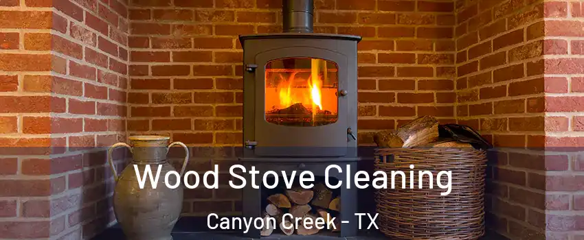 Wood Stove Cleaning Canyon Creek - TX