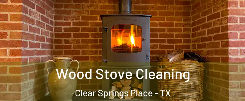 Wood Stove Cleaning Clear Springs Place - TX