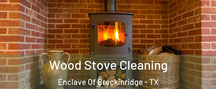 Wood Stove Cleaning Enclave Of Breckinridge - TX
