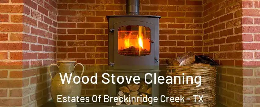Wood Stove Cleaning Estates Of Breckinridge Creek - TX