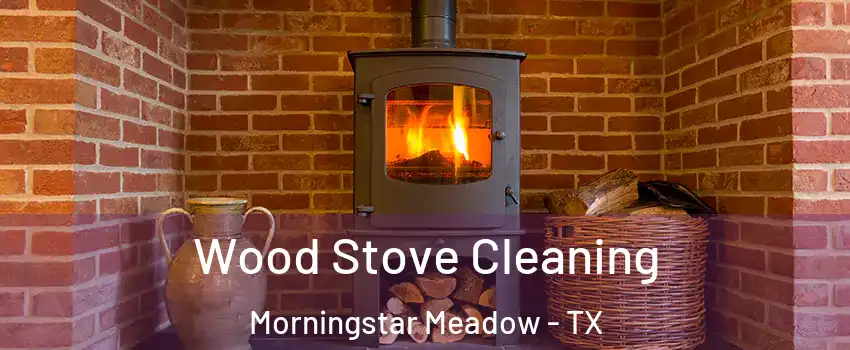 Wood Stove Cleaning Morningstar Meadow - TX