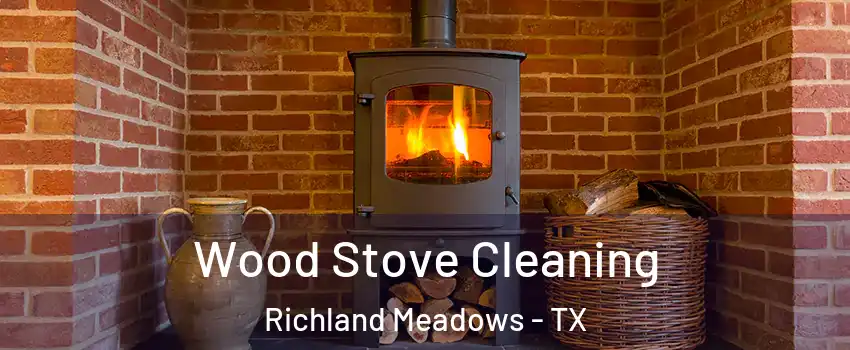 Wood Stove Cleaning Richland Meadows - TX