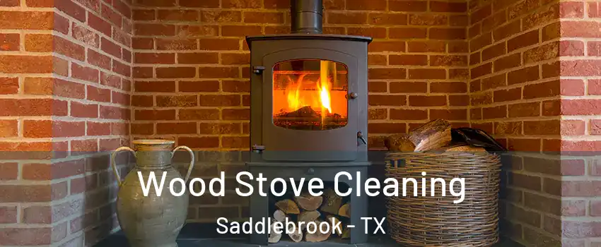 Wood Stove Cleaning Saddlebrook - TX