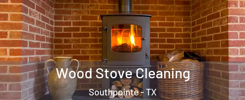 Wood Stove Cleaning Southpointe - TX