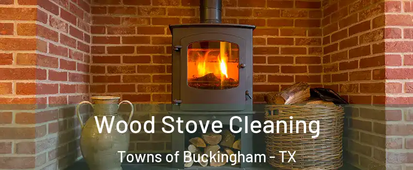 Wood Stove Cleaning Towns of Buckingham - TX
