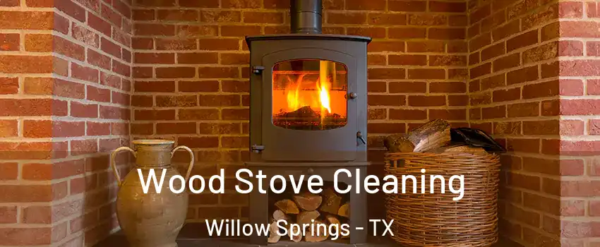 Wood Stove Cleaning Willow Springs - TX