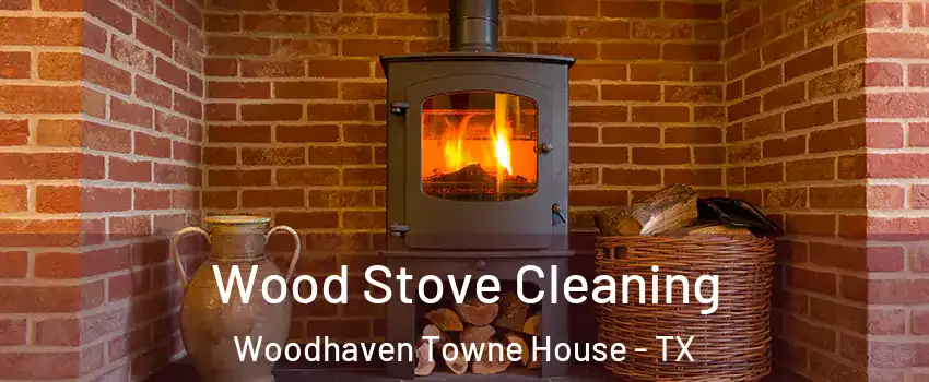 Wood Stove Cleaning Woodhaven Towne House - TX