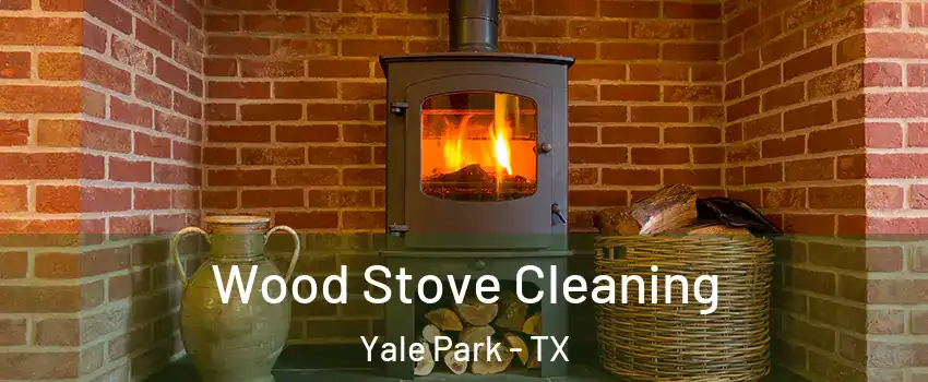 Wood Stove Cleaning Yale Park - TX