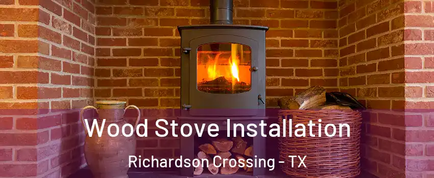 Wood Stove Installation Richardson Crossing - TX