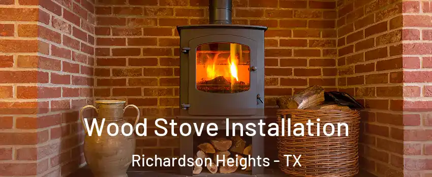 Wood Stove Installation Richardson Heights - TX