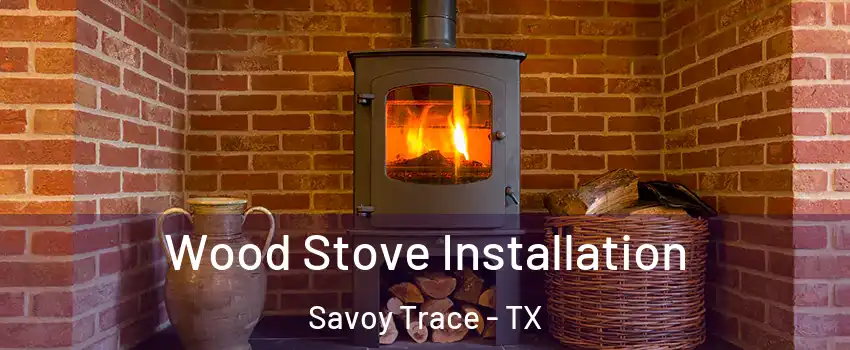 Wood Stove Installation Savoy Trace - TX