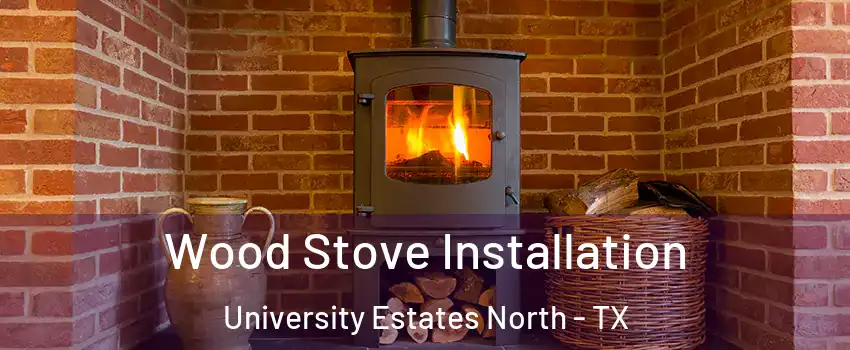 Wood Stove Installation University Estates North - TX