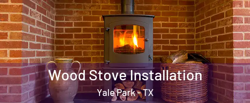 Wood Stove Installation Yale Park - TX