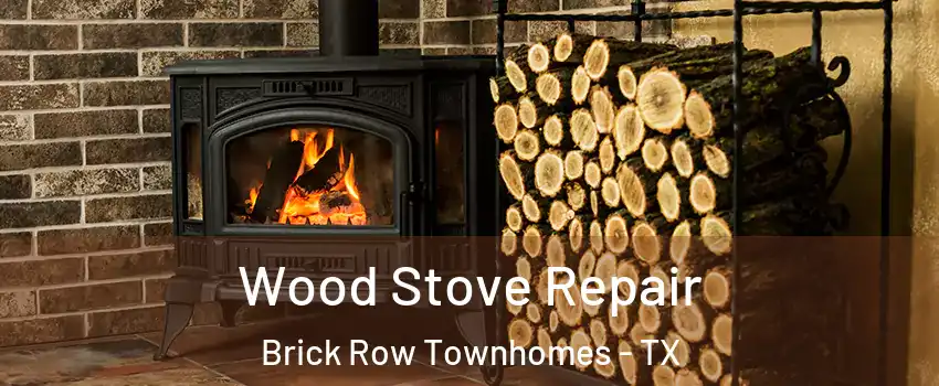 Wood Stove Repair Brick Row Townhomes - TX